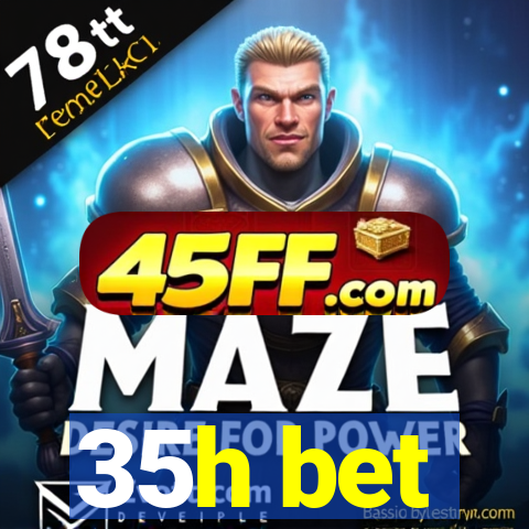 35h bet